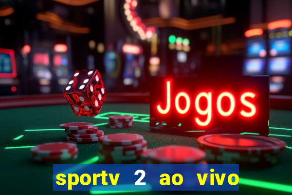 sportv 2 ao vivo futebol play hd